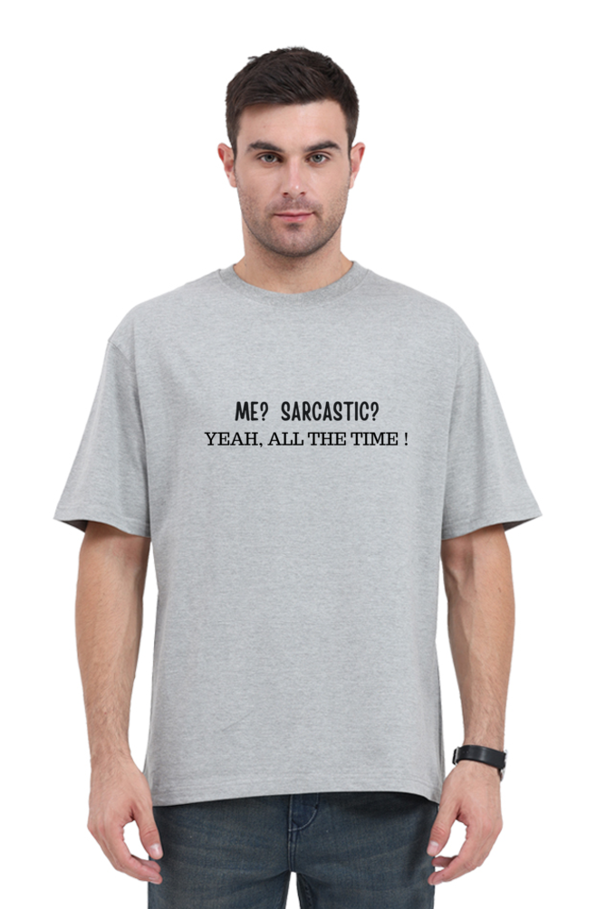 Unisex Oversized Tshirt- Me? Sarcastic ...yeah all the time