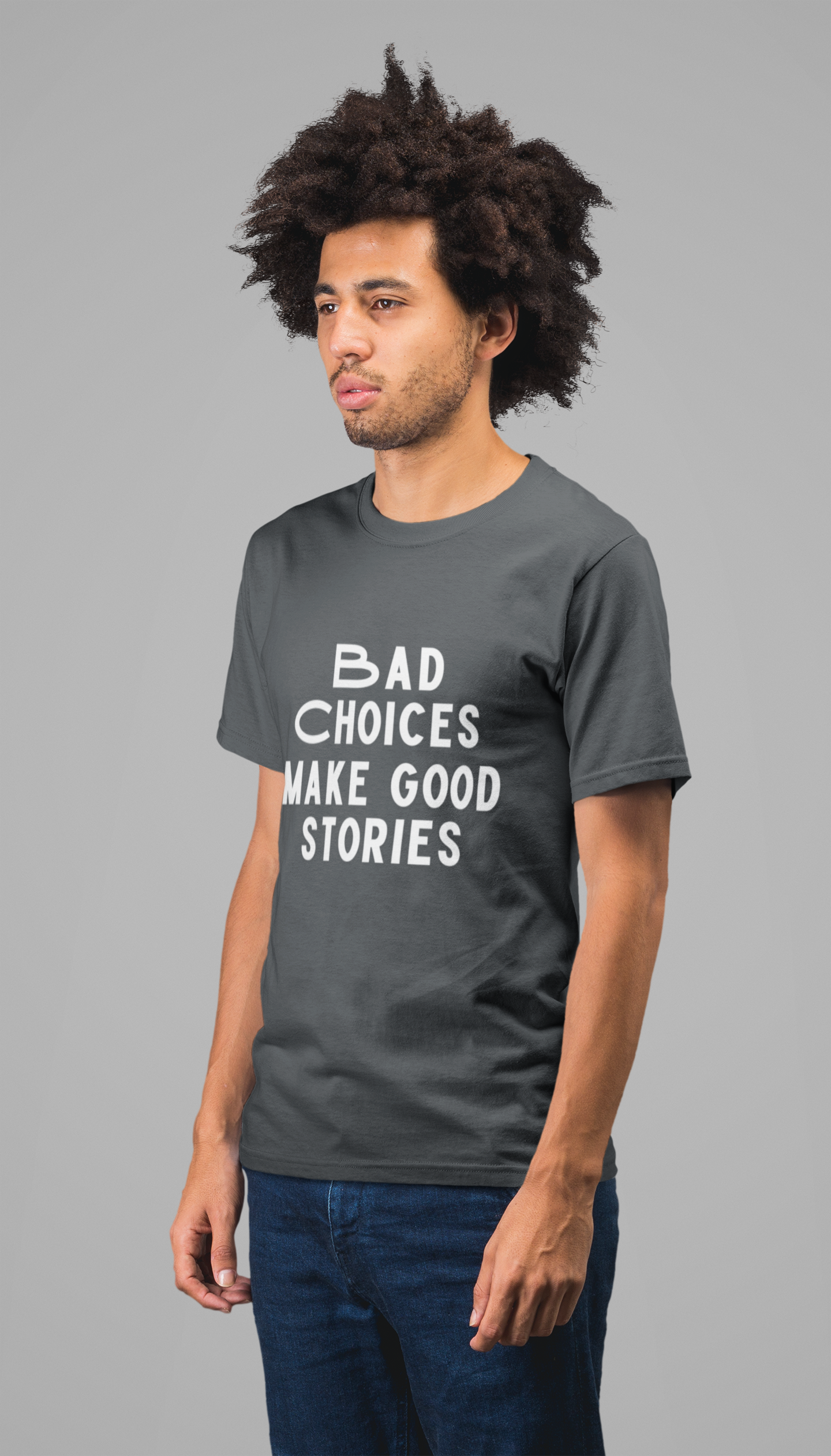 Bad Choices Make Good Stories Round neck regular fit tshirt