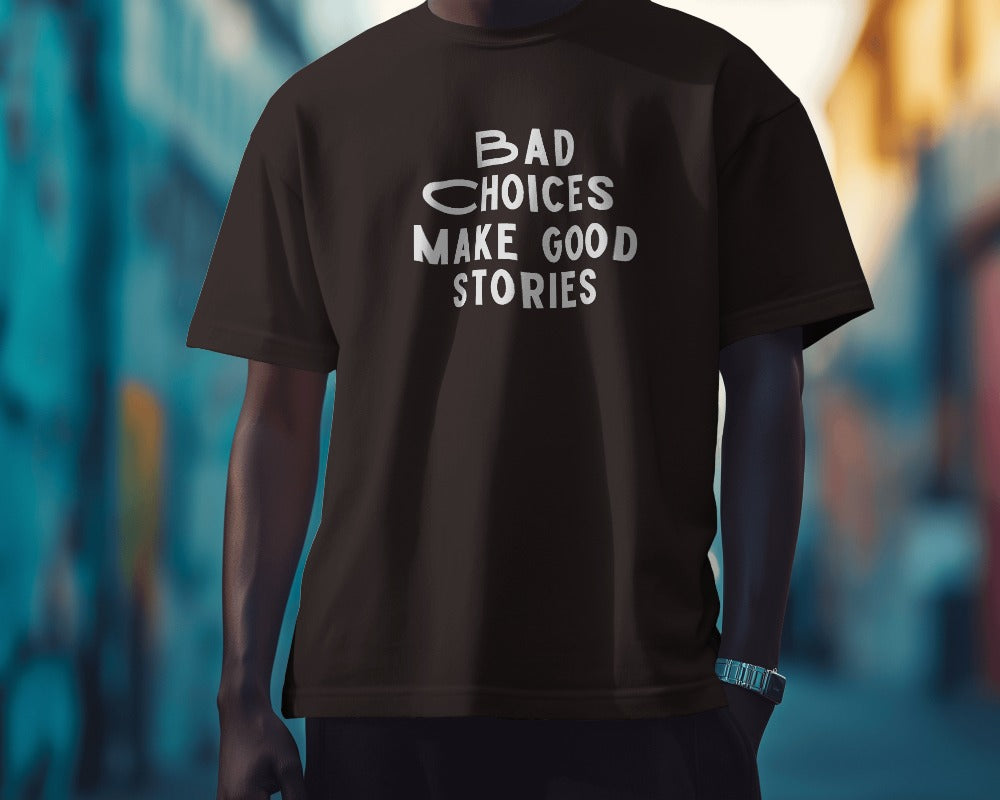 Bad Choices Make Good Stories Round neck regular fit tshirt