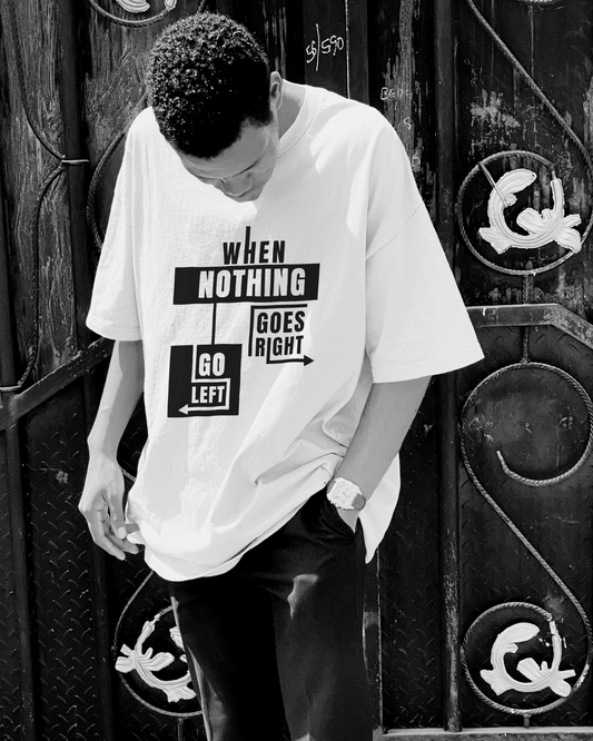 Oversized Classic tshirt- When Nothing goes right, go left
