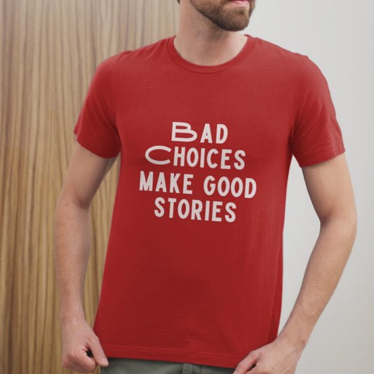 Bad Choices Make Good Stories Round neck regular fit tshirt