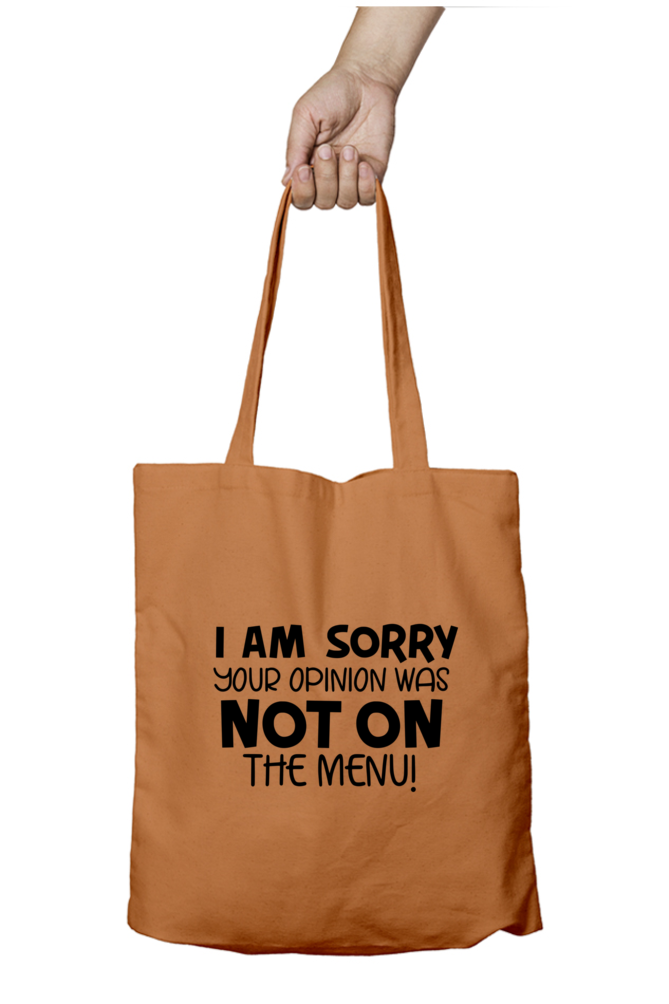 I'm sorry your opinion was not on the menu - Tote bag